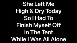 She Left me alone High and Dry so I had to Finish myself off while in the Tent Jetsfan1983 - SeeBussy.com